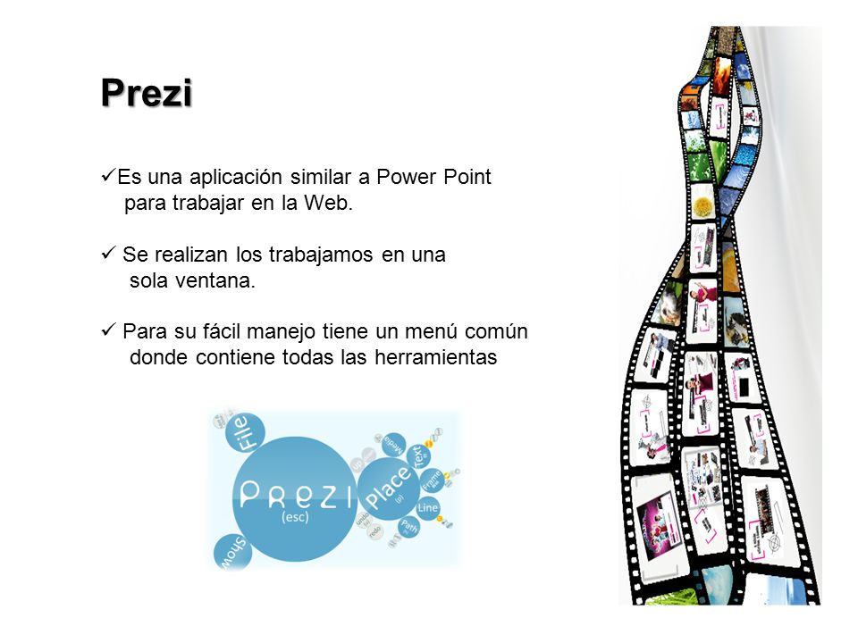 Prezi Es una aplicación similar a Power Point para trabajar en la Web.