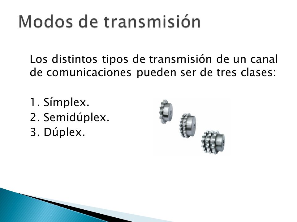 Modos de transmisión Los distintos tipos de transmisión de un canal de comunicaciones pueden ser de tres clases: