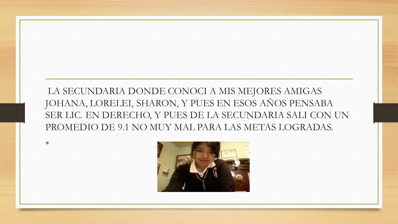 LA SECUNDARIA DONDE CONOCI A MIS MEJORES AMIGAS JOHANA, LORELEI, SHARON, Y PUES EN ESOS AÑOS PENSABA SER LIC.
