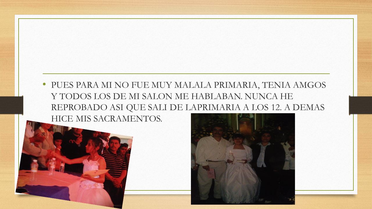 PUES PARA MI NO FUE MUY MALALA PRIMARIA, TENIA AMGOS Y TODOS LOS DE MI SALON ME HABLABAN.