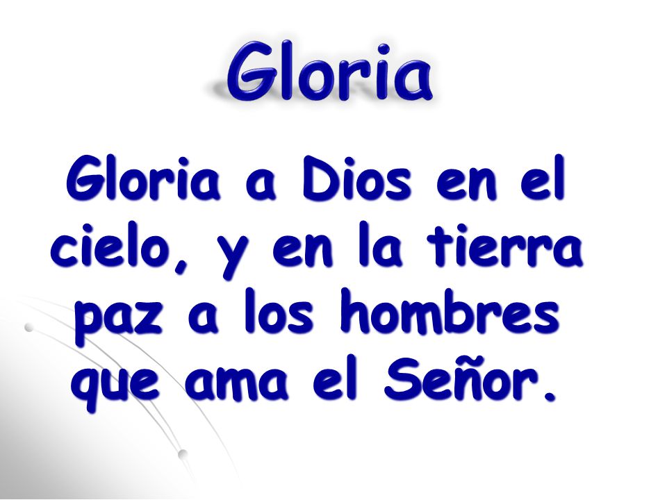 Gloria Gloria a Dios en el cielo, y en la tierra paz a los hombres que ama el Señor.