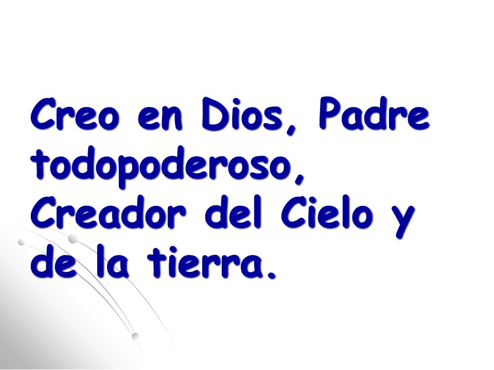 Creo en Dios, Padre todopoderoso, Creador del Cielo y de la tierra.
