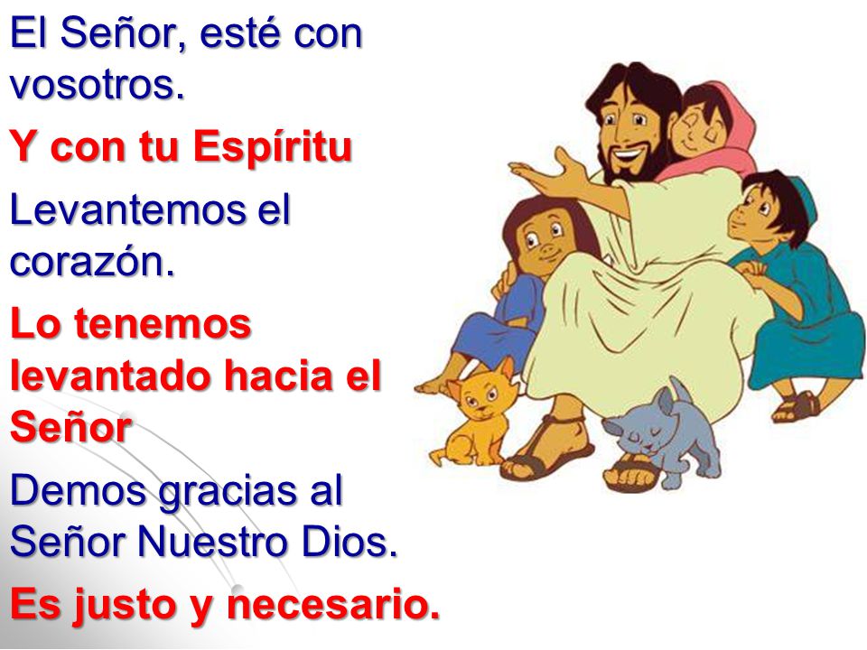 El Señor, esté con vosotros. Y con tu Espíritu Levantemos el corazón