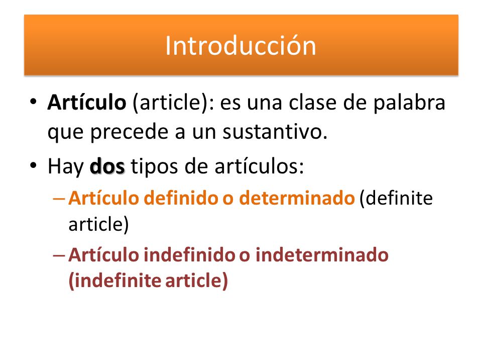 Introducción Artículo (article): es una clase de palabra que precede a un sustantivo. Hay dos tipos de artículos: