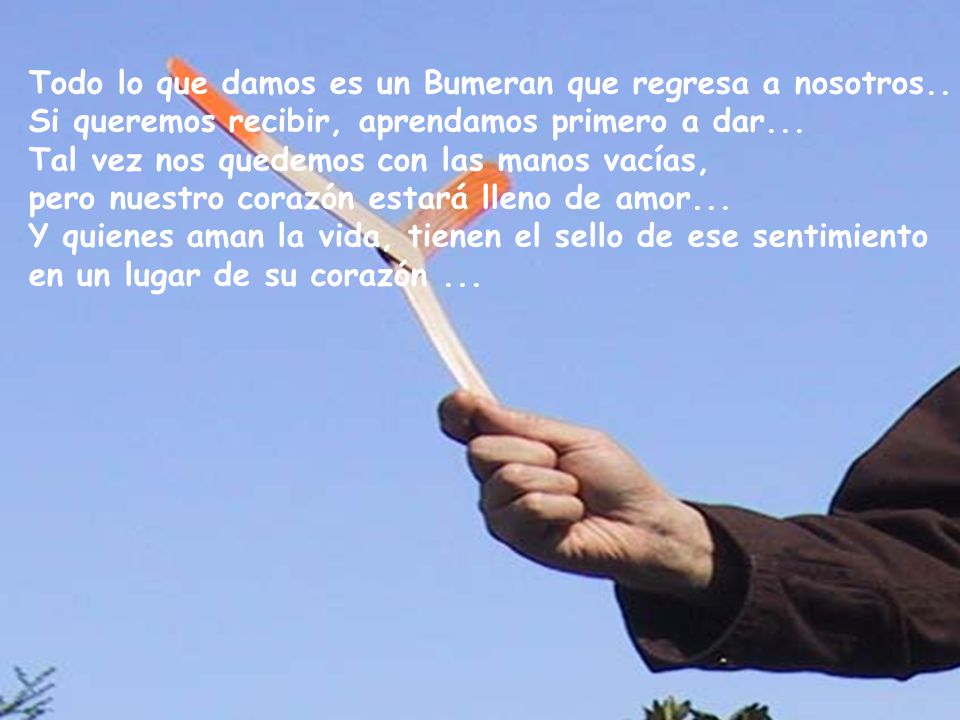 Todo lo que damos es un Bumeran que regresa a nosotros