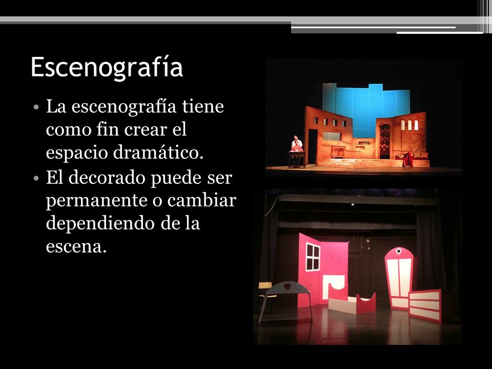 Escenografía La escenografía tiene como fin crear el espacio dramático.
