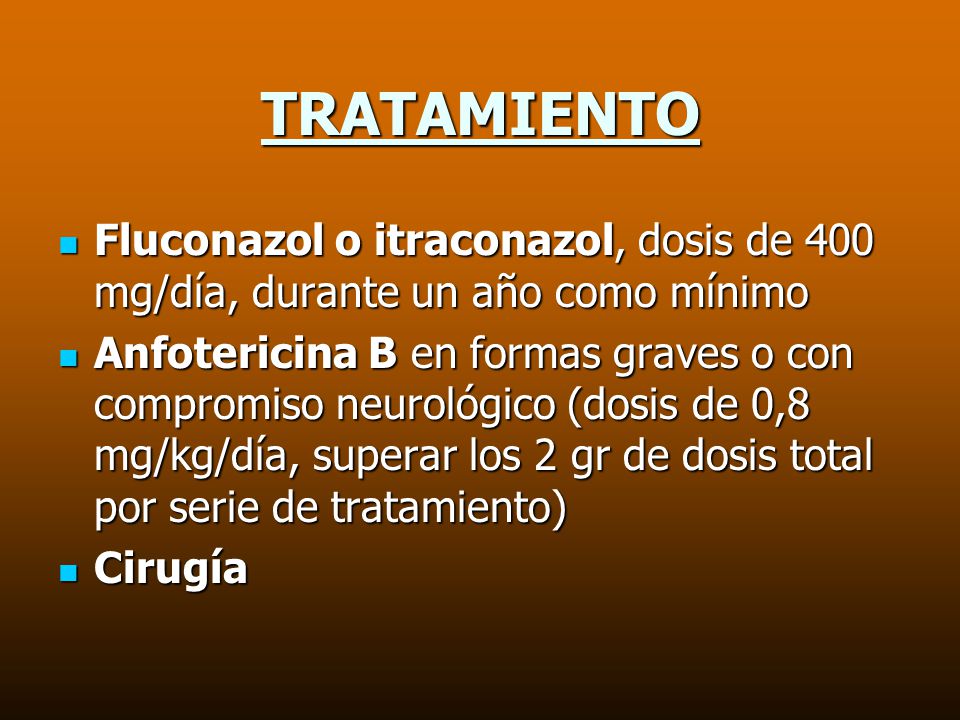 TRATAMIENTO Fluconazol o itraconazol, dosis de 400 mg/día, durante un año como mínimo.