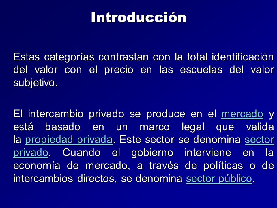 Introducción Estas categorías contrastan con la total identificación del valor con el precio en las escuelas del valor subjetivo.