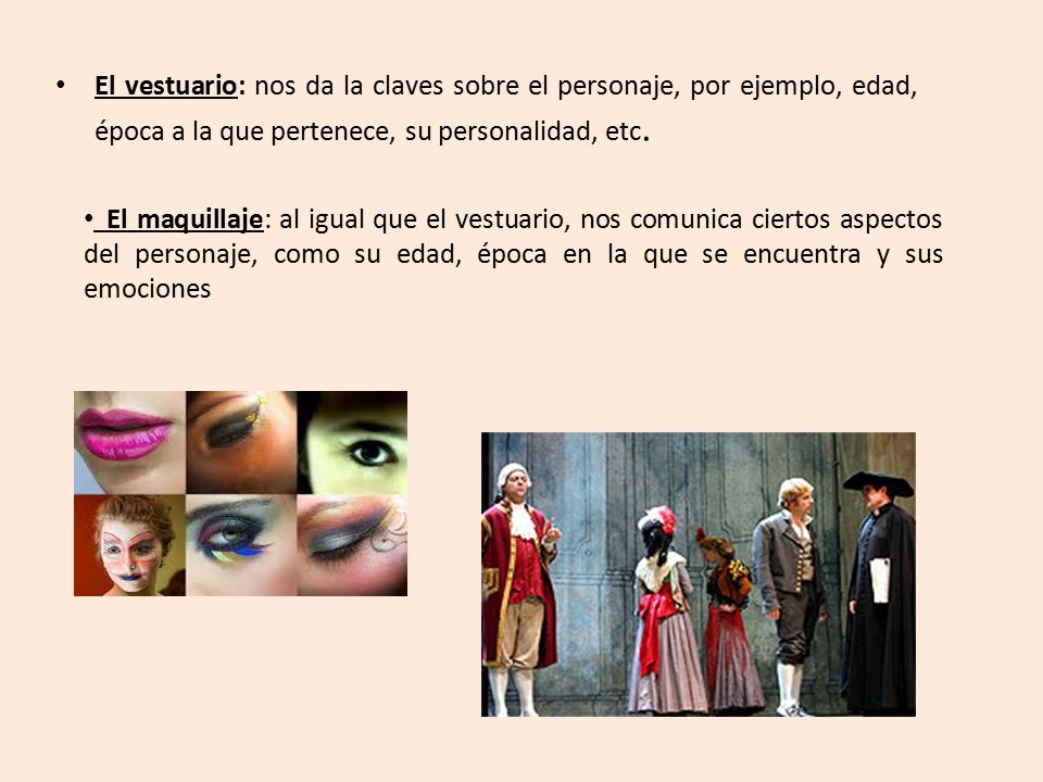 El vestuario: nos da la claves sobre el personaje, por ejemplo, edad, época a la que pertenece, su personalidad, etc.
