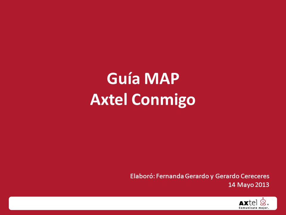 Guía MAP Axtel Conmigo Elaboró: Fernanda Gerardo y Gerardo Cereceres