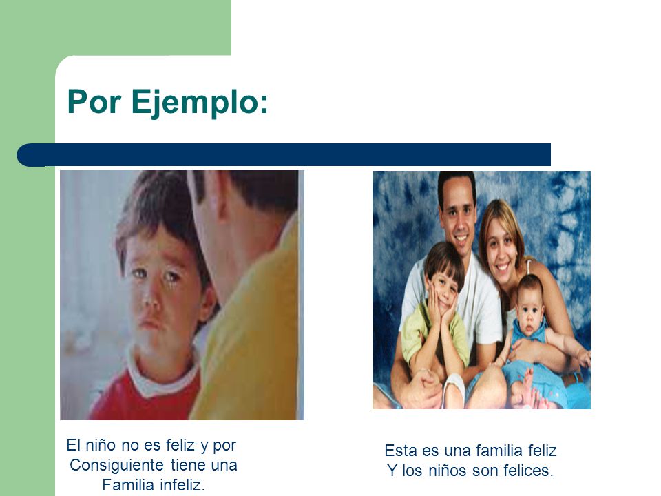 Por Ejemplo: El niño no es feliz y por Esta es una familia feliz