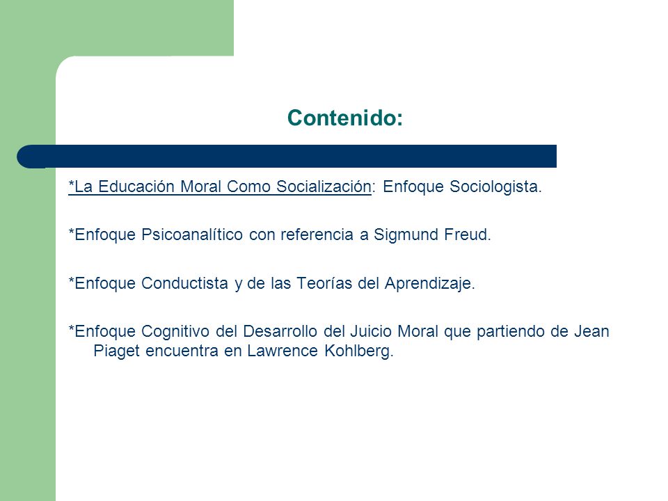 Contenido: *La Educación Moral Como Socialización: Enfoque Sociologista. *Enfoque Psicoanalítico con referencia a Sigmund Freud.
