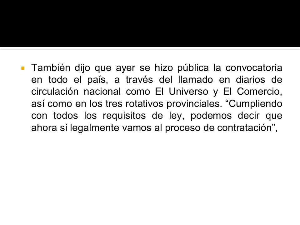 También dijo que ayer se hizo pública la convocatoria en todo el país, a través del llamado en diarios de circulación nacional como El Universo y El Comercio, así como en los tres rotativos provinciales.