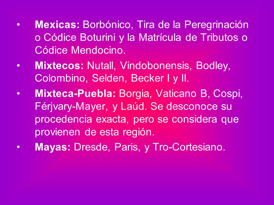 Mexicas: Borbónico, Tira de la Peregrinación o Códice Boturini y la Matrícula de Tributos o Códice Mendocino.