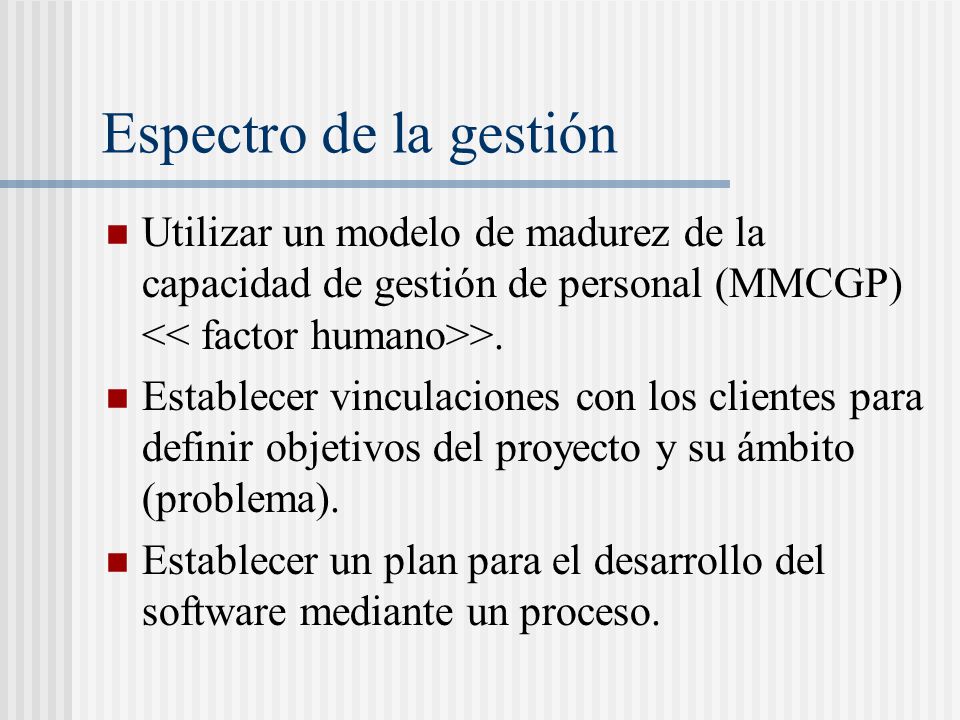Espectro de la gestión Utilizar un modelo de madurez de la capacidad de gestión de personal (MMCGP) << factor humano>>.