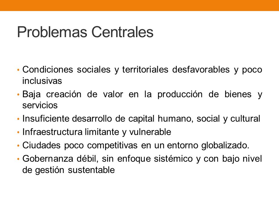 Problemas Centrales Condiciones sociales y territoriales desfavorables y poco inclusivas.