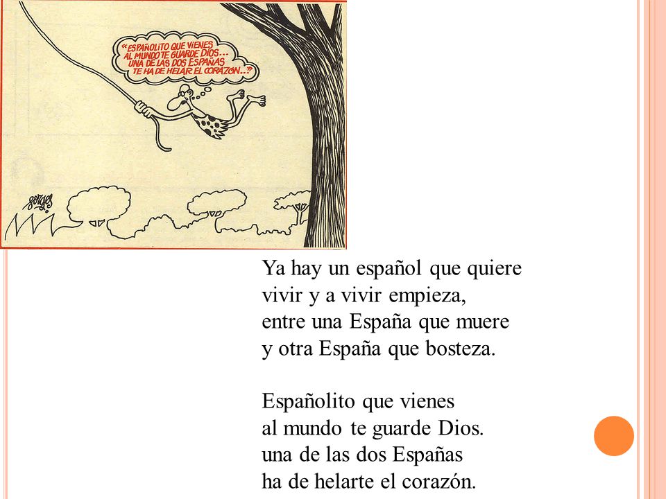 Ya hay un español que quiere vivir y a vivir empieza, entre una España que muere y otra España que bosteza.