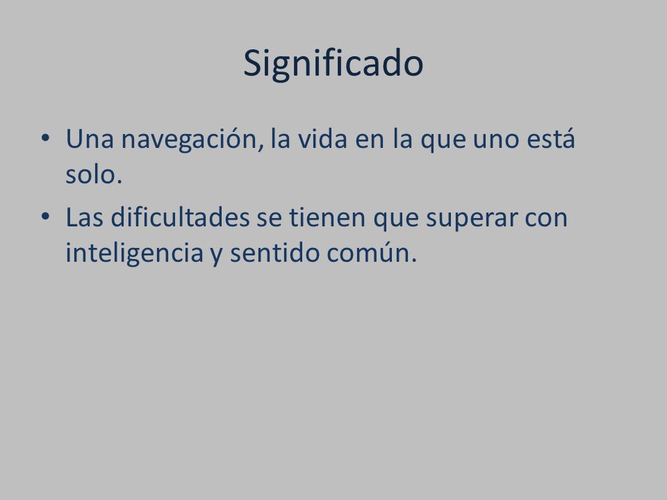 Significado Una navegación, la vida en la que uno está solo.