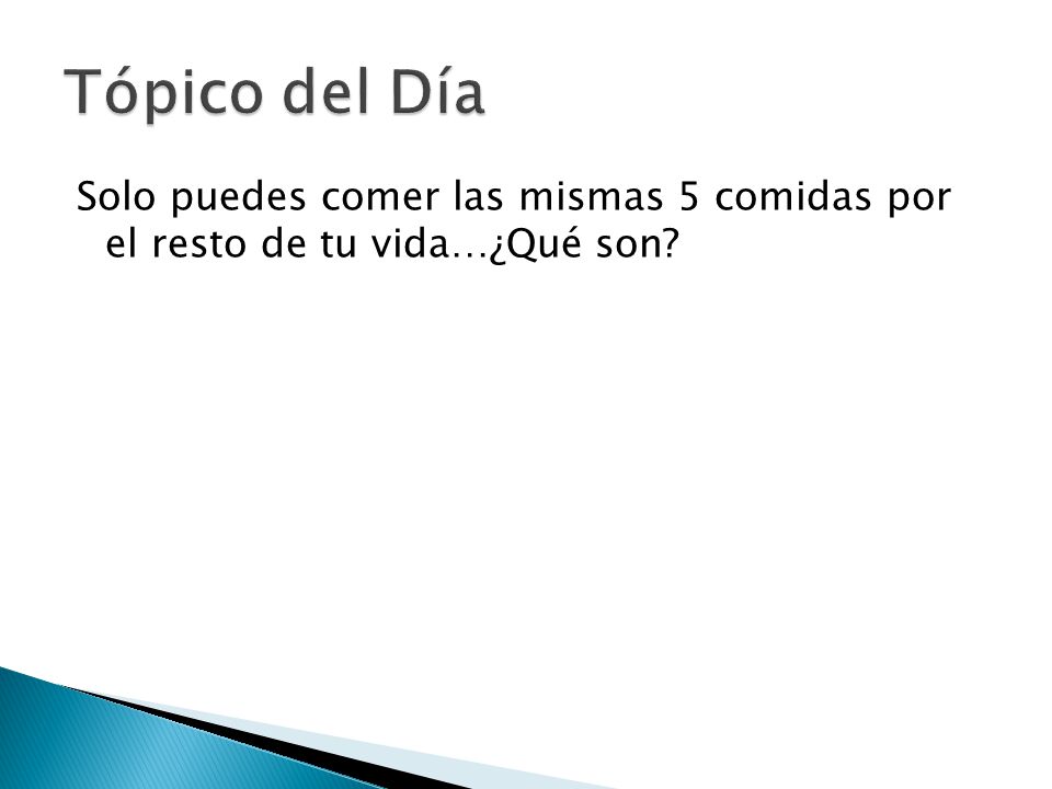 Tópico del Día Solo puedes comer las mismas 5 comidas por el resto de tu vida…¿Qué son