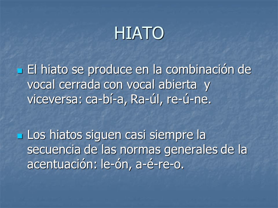 HIATO El hiato se produce en la combinación de vocal cerrada con vocal abierta y viceversa: ca-bí-a, Ra-úl, re-ú-ne.