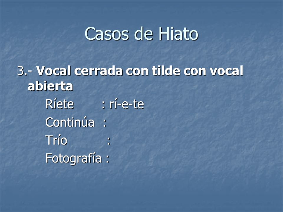 Casos de Hiato 3.- Vocal cerrada con tilde con vocal abierta