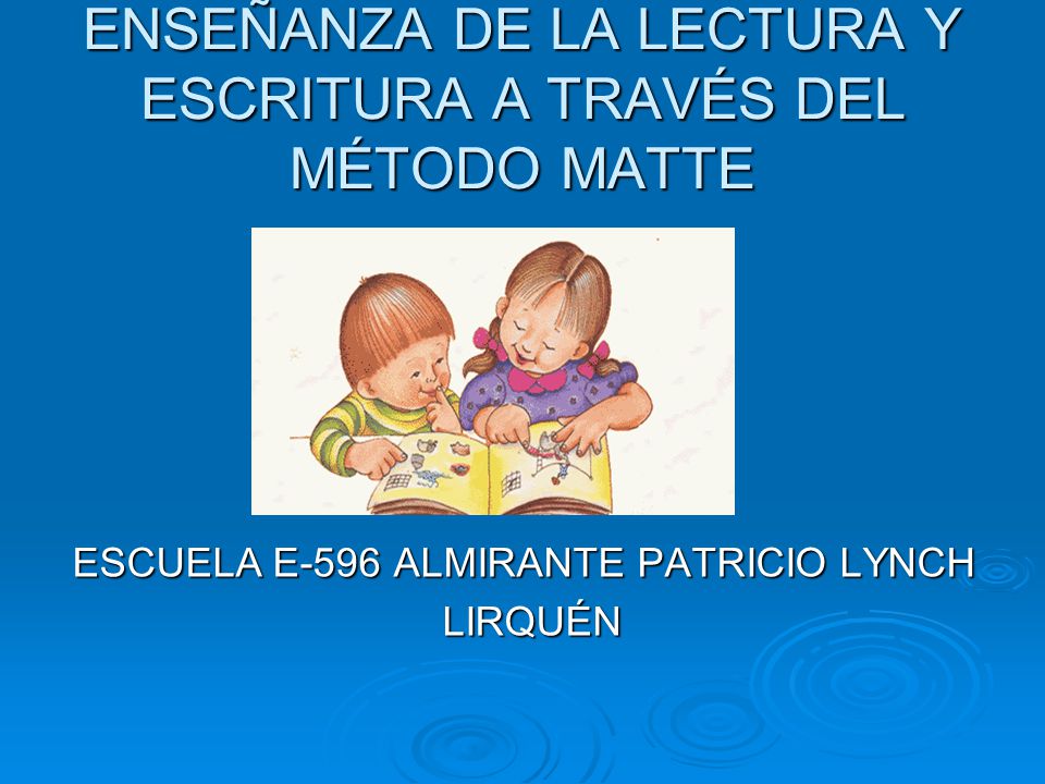 ENSEÑANZA DE LA LECTURA Y ESCRITURA A TRAVÉS DEL MÉTODO MATTE