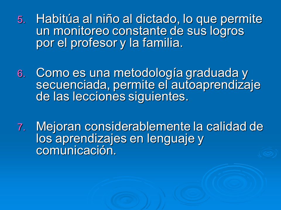 Habitúa al niño al dictado, lo que permite un monitoreo constante de sus logros por el profesor y la familia.