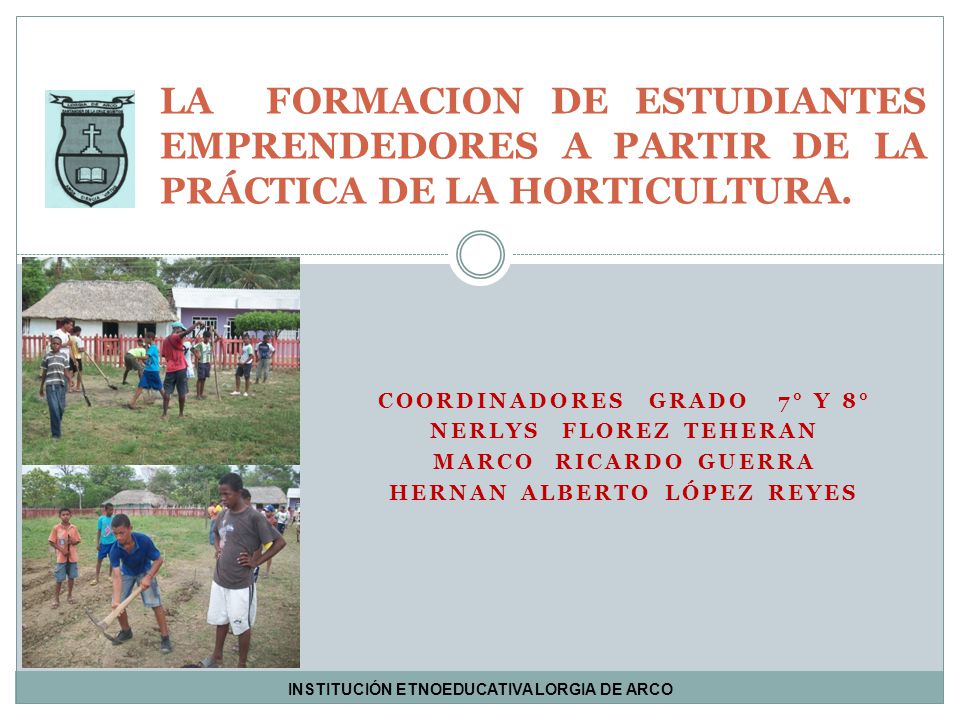 LA FORMACION DE ESTUDIANTES EMPRENDEDORES A PARTIR DE LA PRÁCTICA DE LA HORTICULTURA.