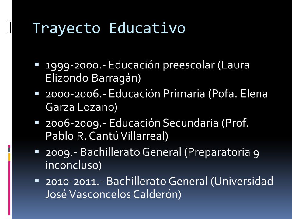 Trayecto Educativo Educación preescolar (Laura Elizondo Barragán) Educación Primaria (Pofa. Elena Garza Lozano)