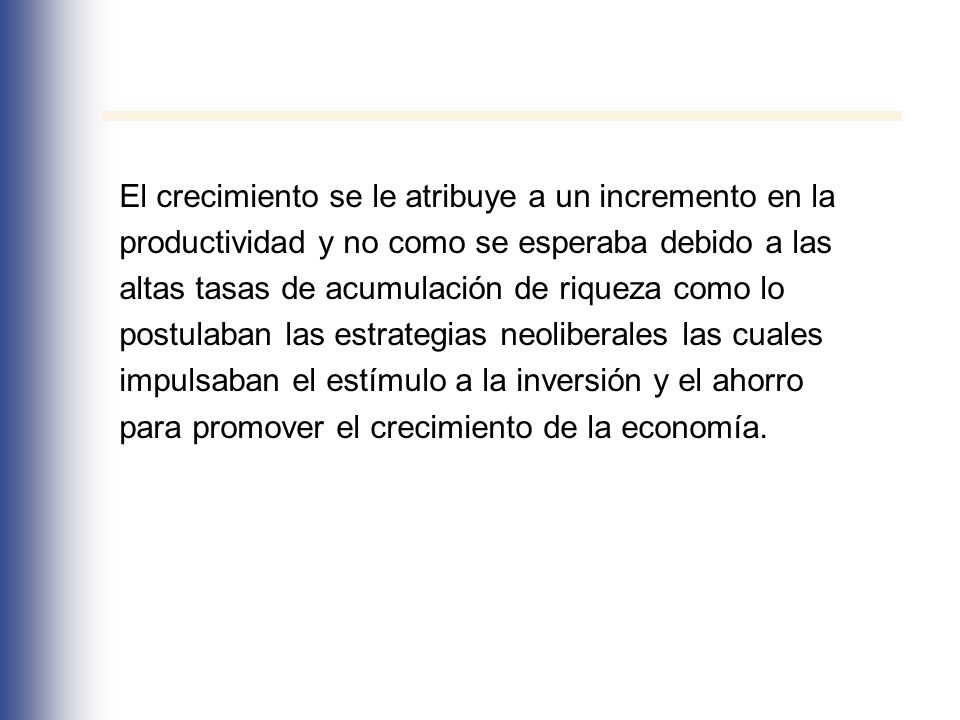 El crecimiento se le atribuye a un incremento en la. productividad y no como se esperaba debido a las.
