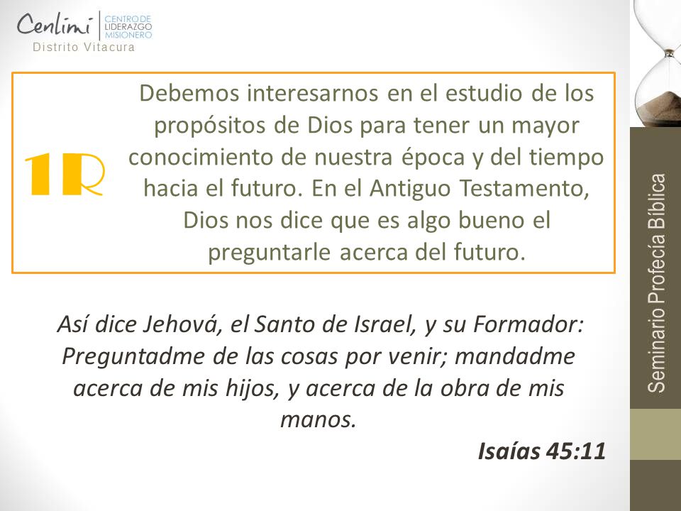 Debemos interesarnos en el estudio de los propósitos de Dios para tener un mayor conocimiento de nuestra época y del tiempo hacia el futuro. En el Antiguo Testamento, Dios nos dice que es algo bueno el preguntarle acerca del futuro.