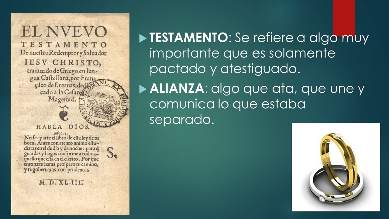 TESTAMENTO: Se refiere a algo muy importante que es solamente pactado y atestiguado.