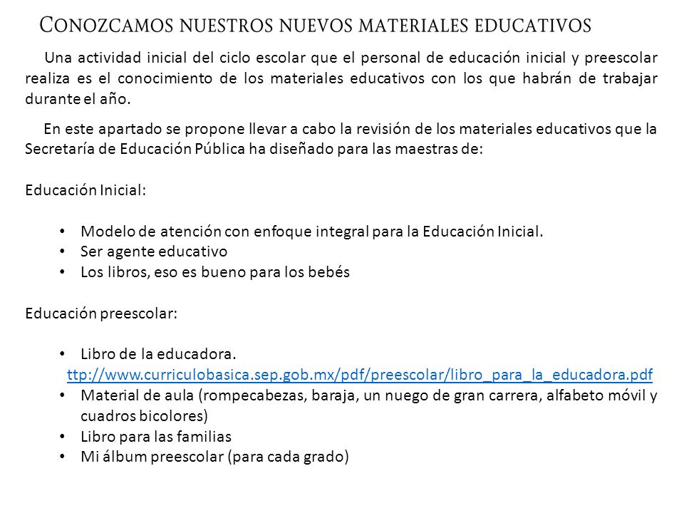 Una actividad inicial del ciclo escolar que el personal de educación inicial y preescolar realiza es el conocimiento de los materiales educativos con los que habrán de trabajar durante el año.