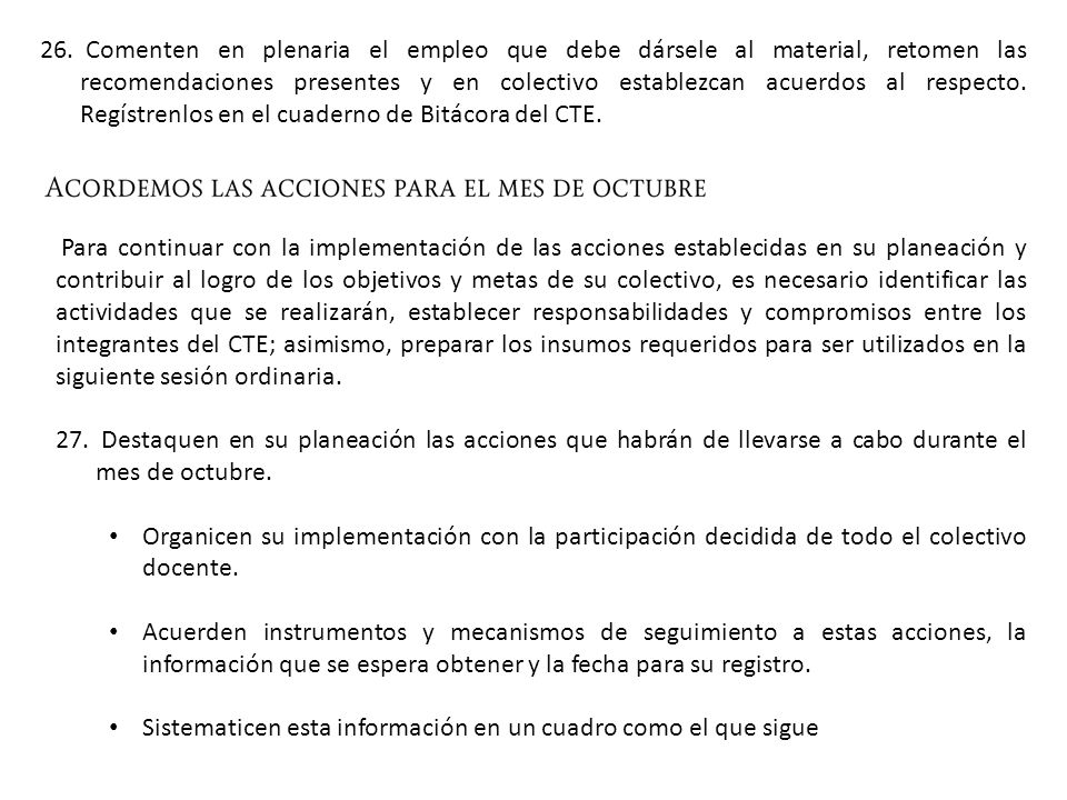 Comenten en plenaria el empleo que debe dársele al material, retomen las recomendaciones presentes y en colectivo establezcan acuerdos al respecto. Regístrenlos en el cuaderno de Bitácora del CTE.