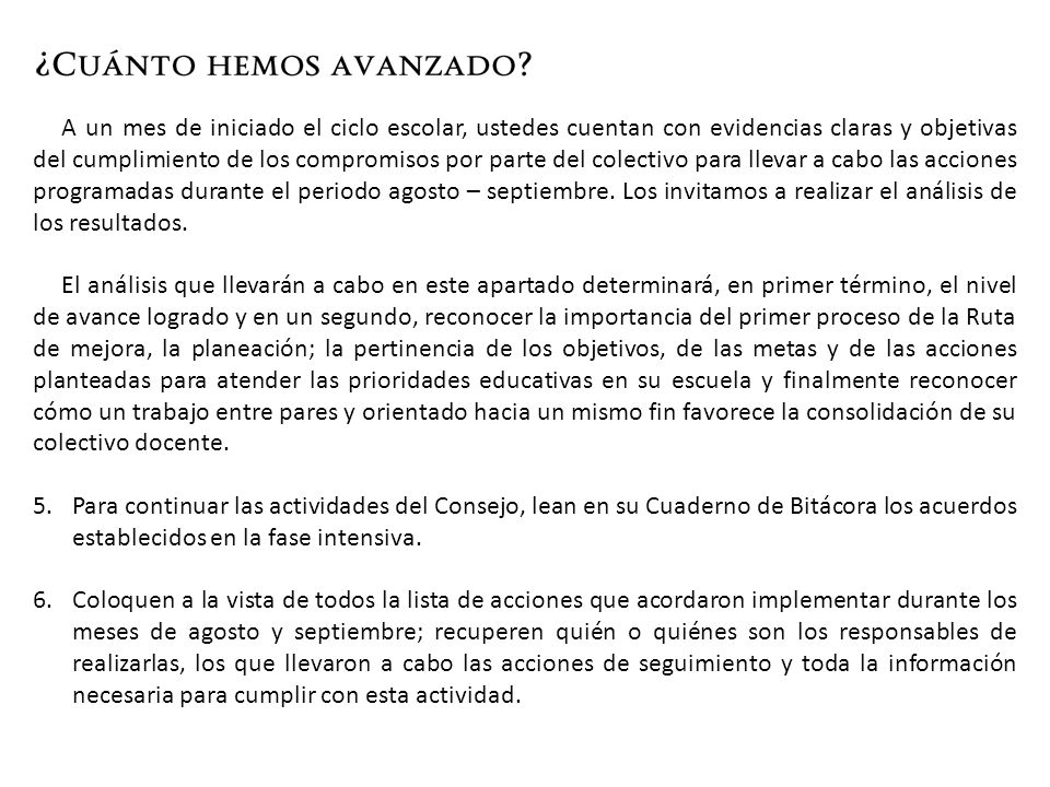 A un mes de iniciado el ciclo escolar, ustedes cuentan con evidencias claras y objetivas del cumplimiento de los compromisos por parte del colectivo para llevar a cabo las acciones programadas durante el periodo agosto – septiembre. Los invitamos a realizar el análisis de los resultados.