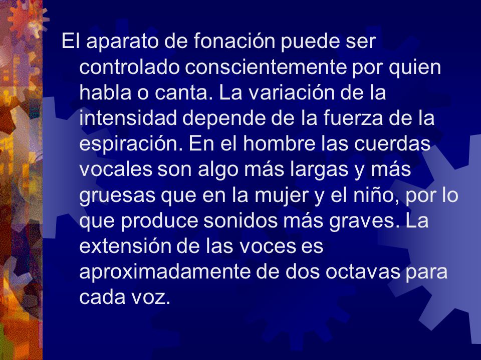 El aparato de fonación puede ser controlado conscientemente por quien habla o canta.