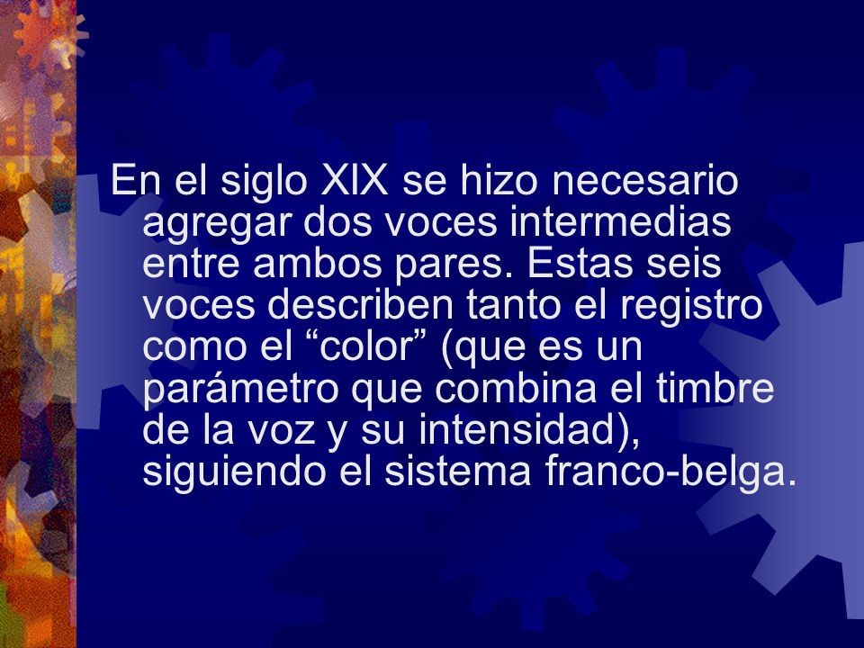 En el siglo XIX se hizo necesario agregar dos voces intermedias entre ambos pares.