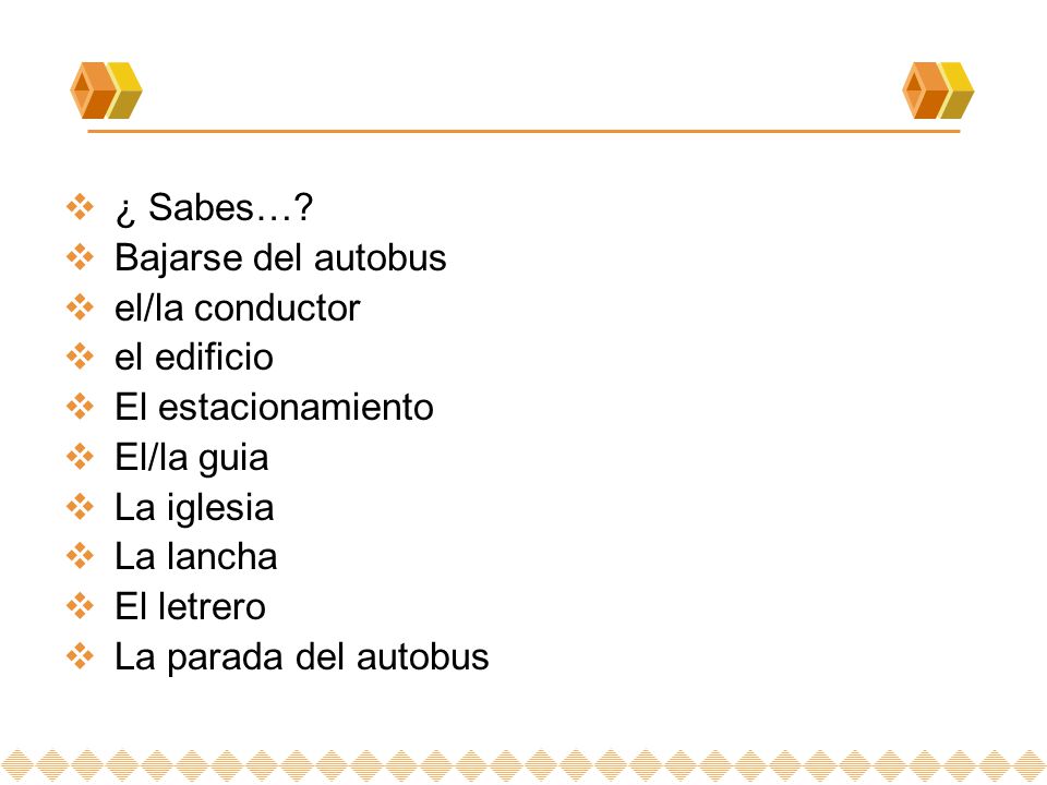 ¿ Sabes… Bajarse del autobus. el/la conductor. el edificio. El estacionamiento. El/la guia. La iglesia.