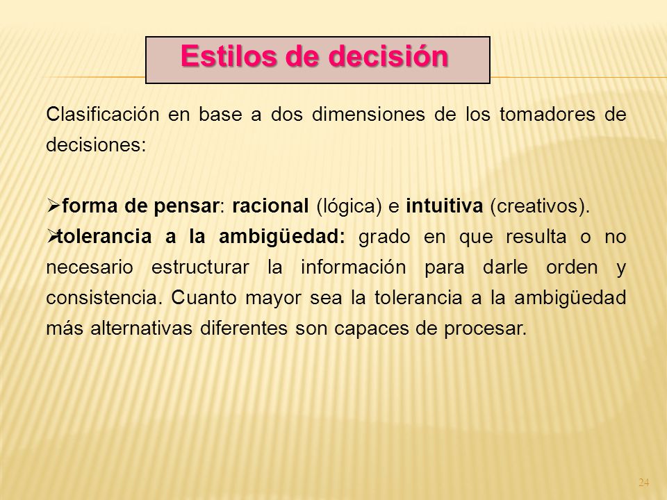 Estilos de decisión Clasificación en base a dos dimensiones de los tomadores de decisiones: