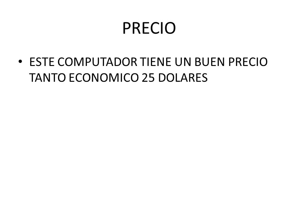 PRECIO ESTE COMPUTADOR TIENE UN BUEN PRECIO TANTO ECONOMICO 25 DOLARES