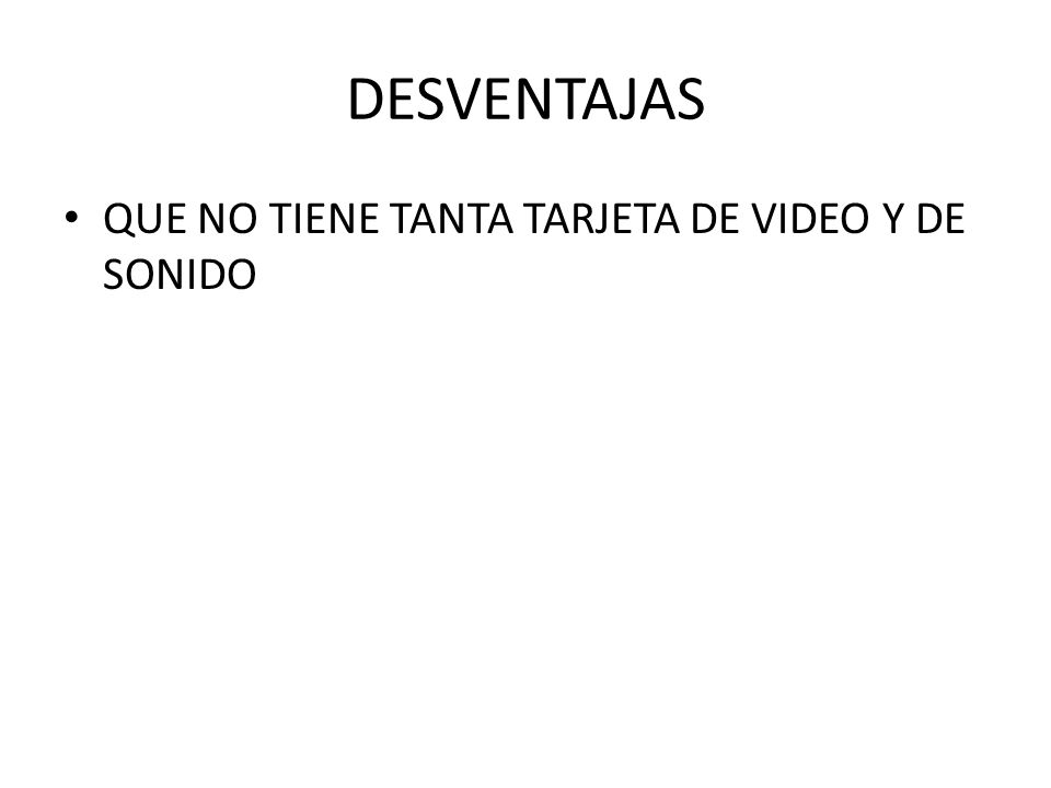 DESVENTAJAS QUE NO TIENE TANTA TARJETA DE VIDEO Y DE SONIDO