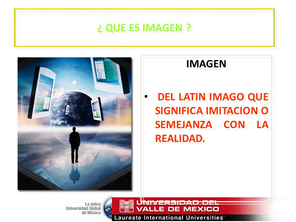 ¿ QUE ES IMAGEN IMAGEN DEL LATIN IMAGO QUE SIGNIFICA IMITACION O SEMEJANZA CON LA REALIDAD.