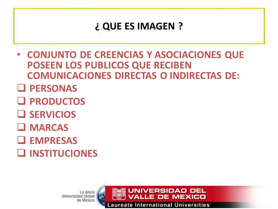 ¿ QUE ES IMAGEN CONJUNTO DE CREENCIAS Y ASOCIACIONES QUE POSEEN LOS PUBLICOS QUE RECIBEN COMUNICACIONES DIRECTAS O INDIRECTAS DE: