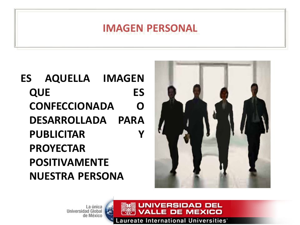 IMAGEN PERSONAL ES AQUELLA IMAGEN QUE ES CONFECCIONADA O DESARROLLADA PARA PUBLICITAR Y PROYECTAR POSITIVAMENTE NUESTRA PERSONA.