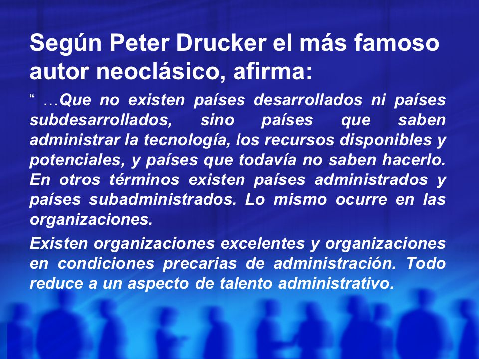 Según Peter Drucker el más famoso autor neoclásico, afirma: