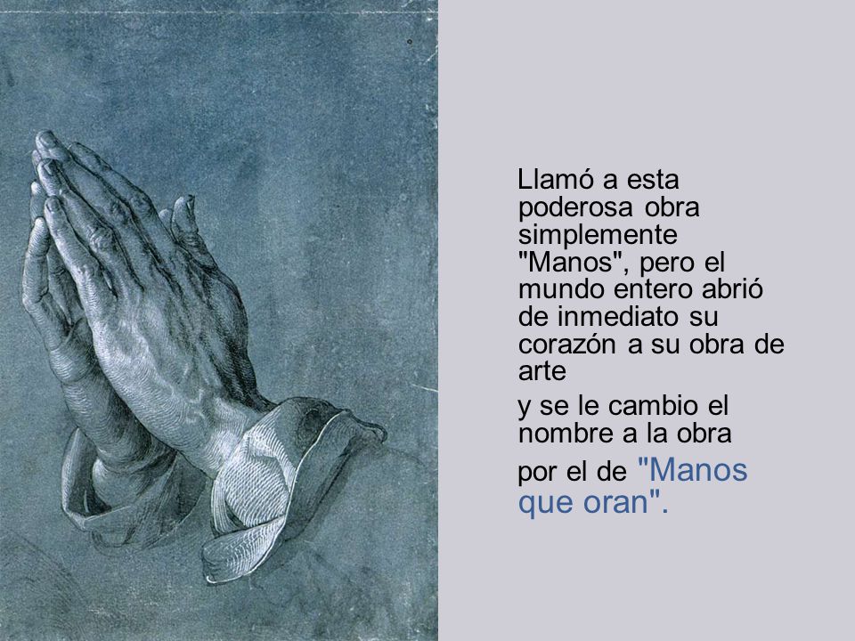 Llamó a esta poderosa obra simplemente Manos , pero el mundo entero abrió de inmediato su corazón a su obra de arte