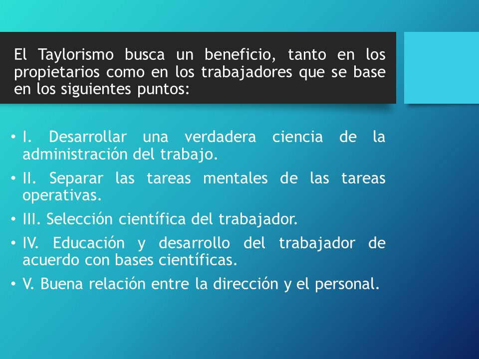 El Taylorismo busca un beneficio, tanto en los propietarios como en los trabajadores que se base en los siguientes puntos: