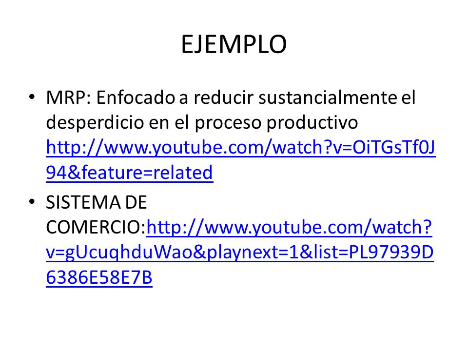 EJEMPLO MRP: Enfocado a reducir sustancialmente el desperdicio en el proceso productivo   v=OiTGsTf0J94&feature=related.