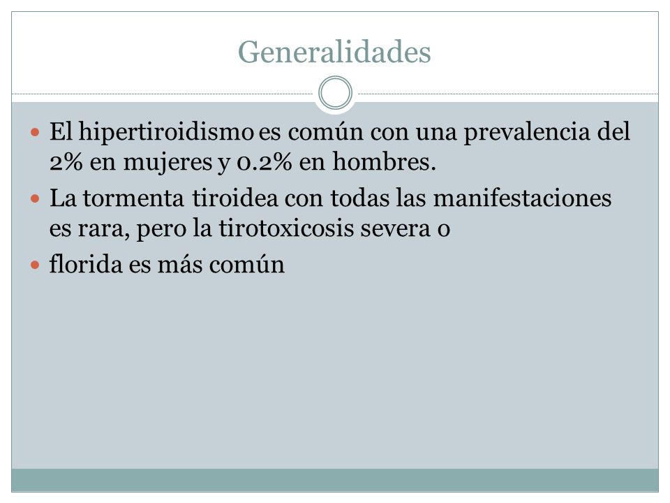 Generalidades El hipertiroidismo es común con una prevalencia del 2% en mujeres y 0.2% en hombres.