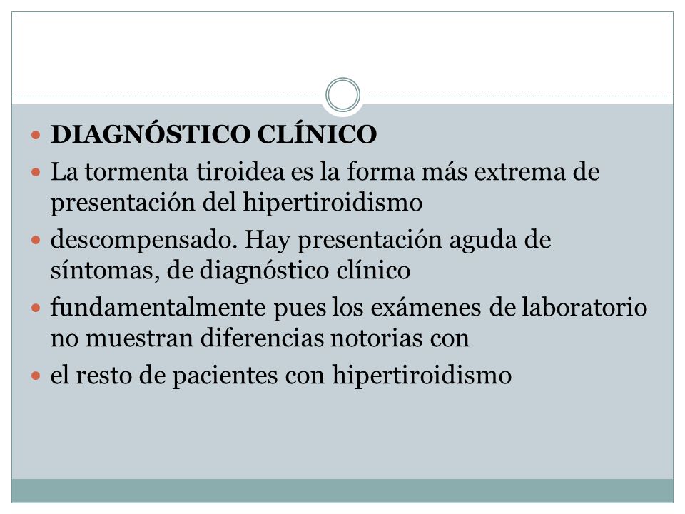 DIAGNÓSTICO CLÍNICO La tormenta tiroidea es la forma más extrema de presentación del hipertiroidismo.